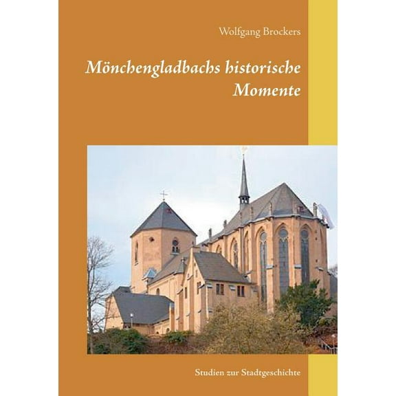 Mönchengladbachs historische Momente: Studien zur Stadtgeschichte, (Paperback)