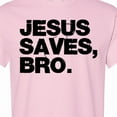 thumbnail image 4 of Inktastic Jesus Saves, Bro. T-Shirt, 4 of 5