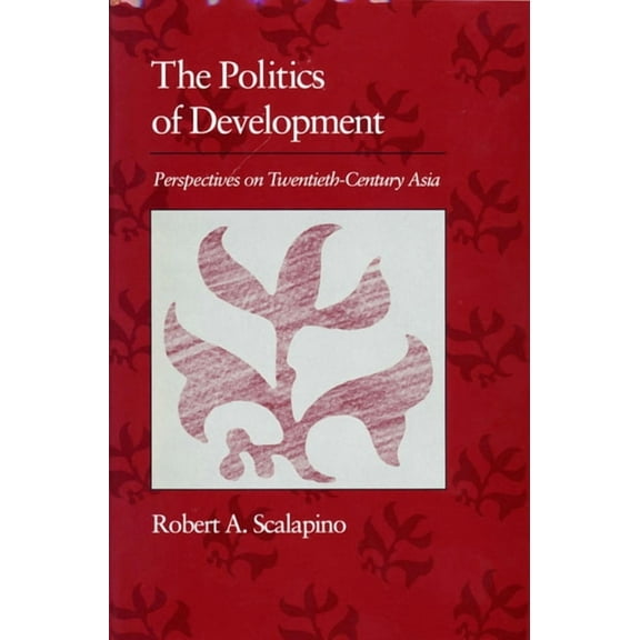 Edwin O. Reischauer Lectures: Politics of Development: Perspectives on Twentieth-Century Asia (Paperback)