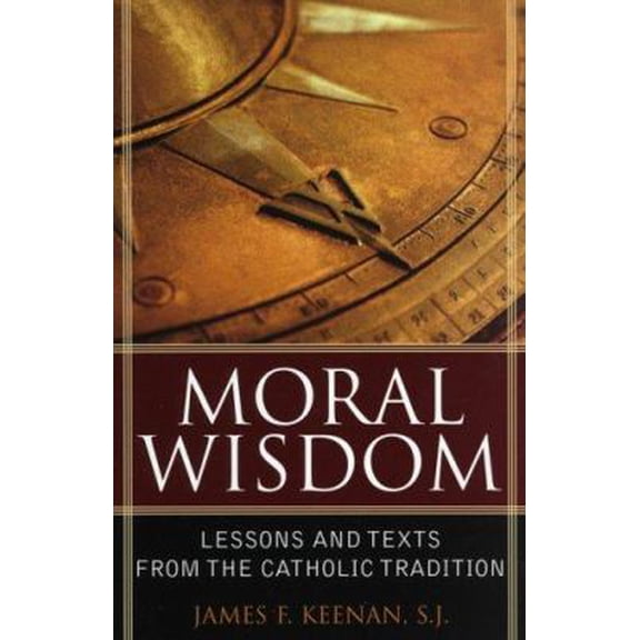 Pre-Owned Moral Wisdom: Lessons and Texts from the Catholic Tradition (Paperback) 074253202X 9780742532021