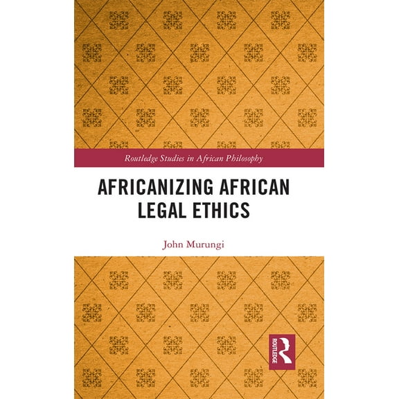 Routledge Studies in African Philosophy Africanizing African Legal Ethics, (Paperback)