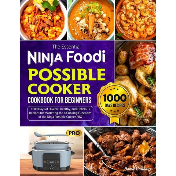 The Essential Ninja Foodi Possible Cooker Cookbook for Beginners: 1000 Days of Diverse, Healthy, and Delicious Recipes f, (Paperback)