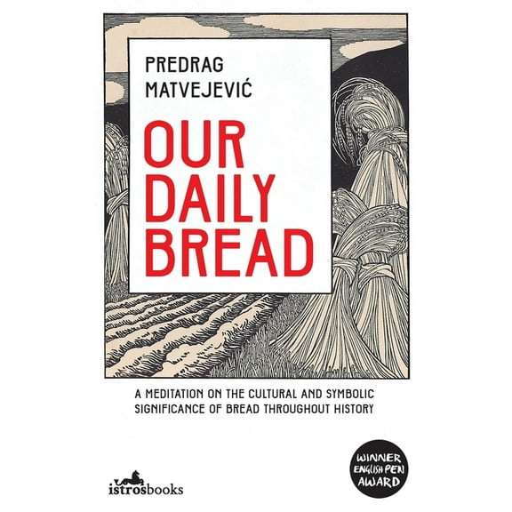 Our Daily Bread: Its Cultural and Religious Significance throughout History, (Paperback)