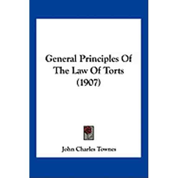 General Principles Of The Law Of Torts (1907) (Paperback)