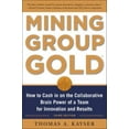 thumbnail image 1 of Pre-Owned Mining Group Gold, Third Edition: How to Cash in on the Collaborative Brain Power of a Team for Innovation and Results (Hardcover) 0071740627 9780071740623, 1 of 1