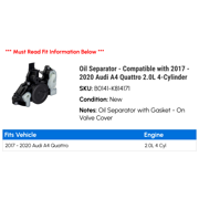 Oil Separator - Compatible with 2017 - 2020 Audi A4 Quattro 2.0L 4-Cylinder 2018 2019