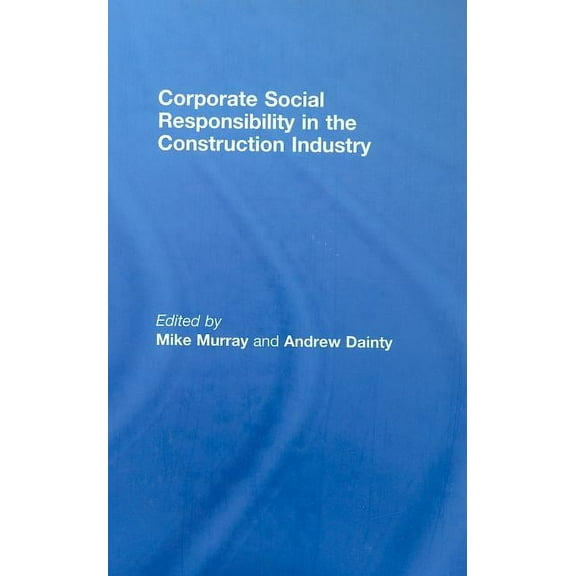 Corporate Social Responsibility in the Construction Industry, (Hardcover)