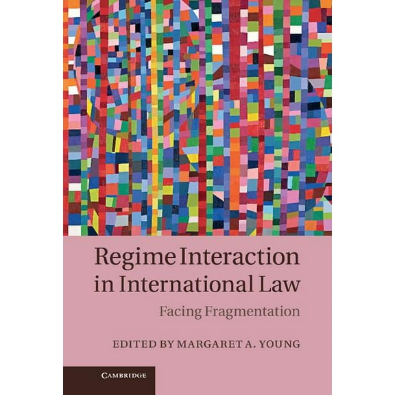 Regime Interaction in International Law: Facing Fragmentation, (Hardcover)