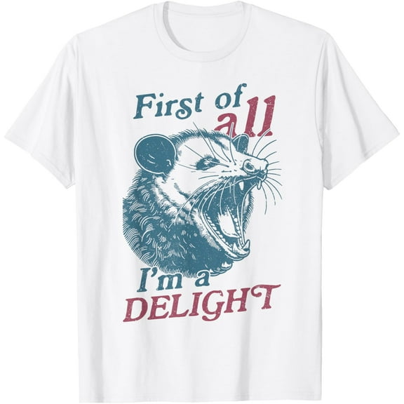 First Of All I'm A Delight Sarcastic Angry Opossum Lover T-Shirt Tee