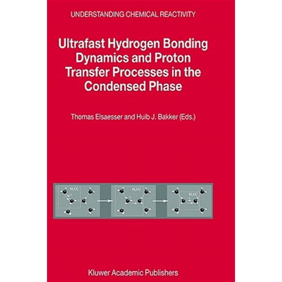 Pre-Owned Understanding Chemical Reactivity: Ultrafast Hydrogen Bonding Dynamics and Proton Transfer Processes in the Condensed Phase (Hardcover)