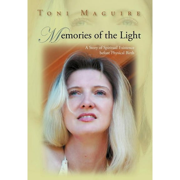 Memories of the Light: A Story of Spiritual Existence Before Physical Birth (Hardcover)