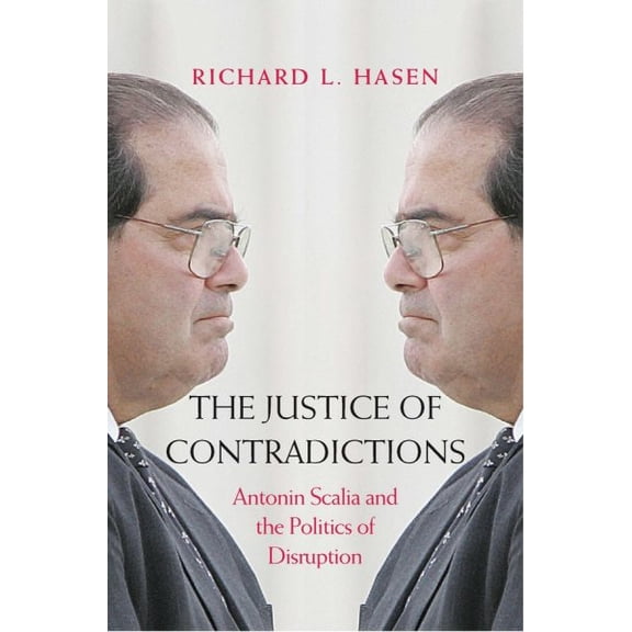 Pre-Owned The Justice of Contradictions: Antonin Scalia and the Politics of Disruption (Hardcover) 0300228643 9780300228649