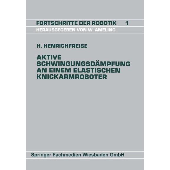 Fortschritte Der Robotik Aktive Schwingungsdämpfung an Einem Elastischen Knickarmroboter, Book 60, (Paperback)