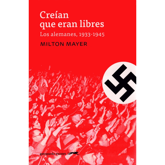 CREIAN QUE ERAN LIBRES LOS ALEMANES 19331945 GATOPARDO EDICIONES Pasta Blanda