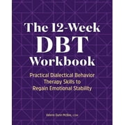 The 12-Week DBT Workbook : Practical Dialectical Behavior Therapy Skills to Regain Emotional Stability (Paperback)