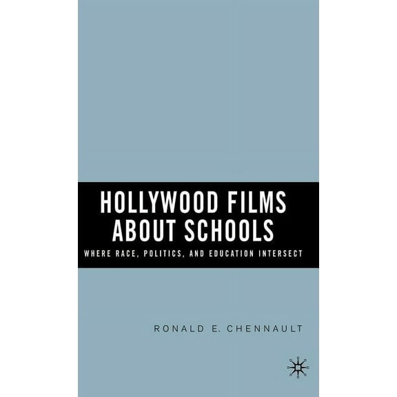 Hollywood Films about Schools: Where Race, Politics, and Education Intersect, (Hardcover)