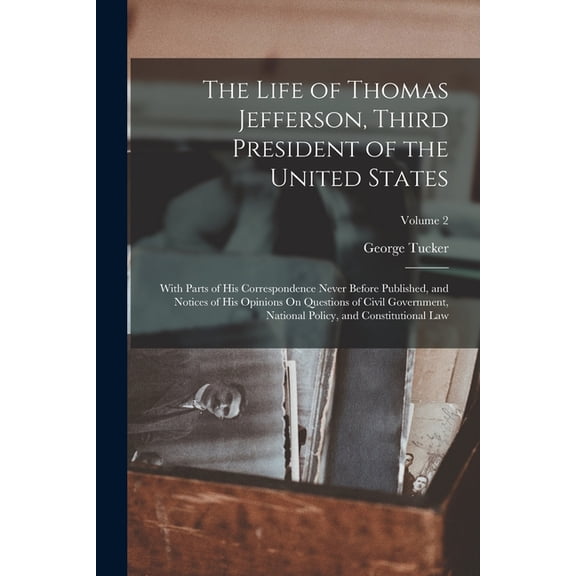The Life of Thomas Jefferson, Third President of the United States (Paperback)