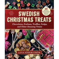 Swedish Christmas Treats: 60 Recipes for Delicious Holiday Snacks and Desserts--Chocolates, Cakes, Truffles, Fudge, and , (Hardcover)