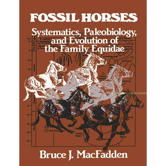 Fossil Horses: Systematics, Paleobiology, and Evolution of the Family Equidae, (Paperback)