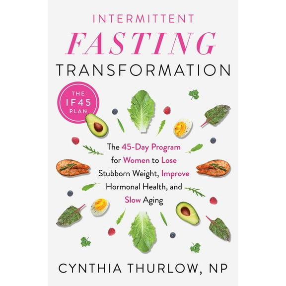 Intermittent Fasting Transformation : The 45-Day Program for Women to Lose Stubborn Weight, Improve Hormonal Health, and Slow Aging (Paperback)