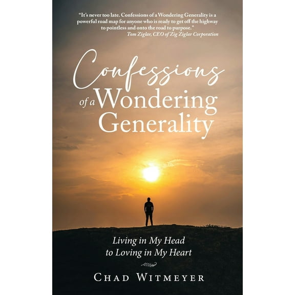 Confessions of a Wondering Generality: Living in My Head to Loving in My Heart, (Paperback)