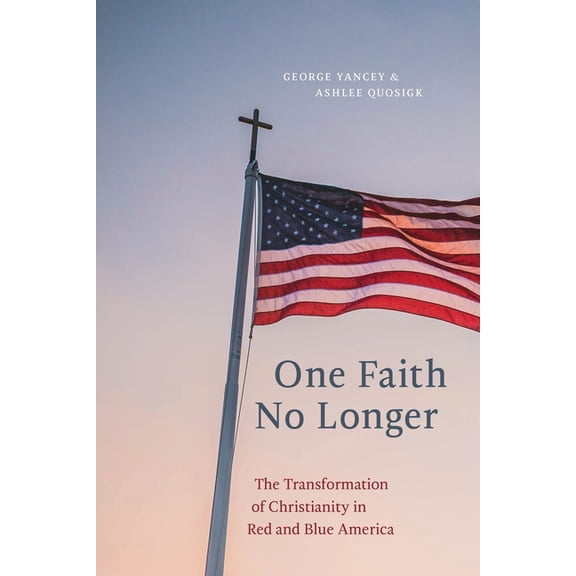 One Faith No Longer: The Transformation of Christianity in Red and Blue America, (Paperback)