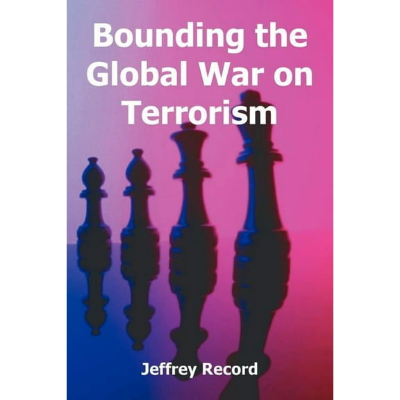 Bounding the Global War on Terrorism (Paperback)