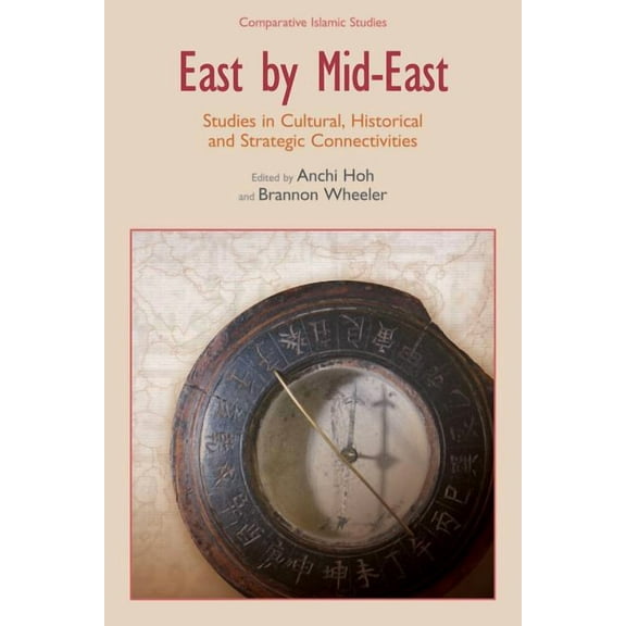 Comparative Islamic Studies East by Mid-East: Studies in Cultural, Historical and Strategic Connectivities, (Hardcover)