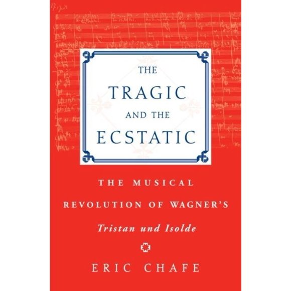 The Tragic and the Ecstatic: The Musical Revolution of Wagner's Tristan und Isolde