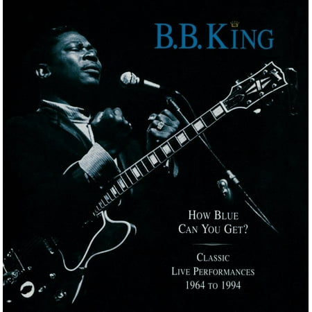 HOW BLUE CAN YOU GET? CLASSIC LIVE PERFORMANCES 1964 TO 1994