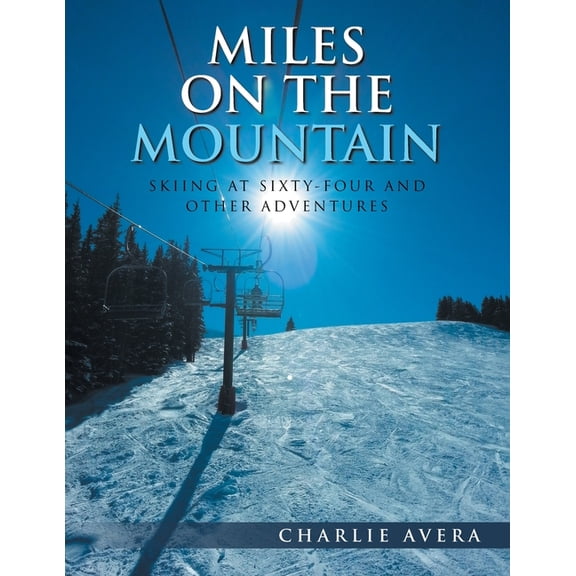 Miles on the Mountain: Skiing at Sixty-Four and Other Adventures, (Paperback)