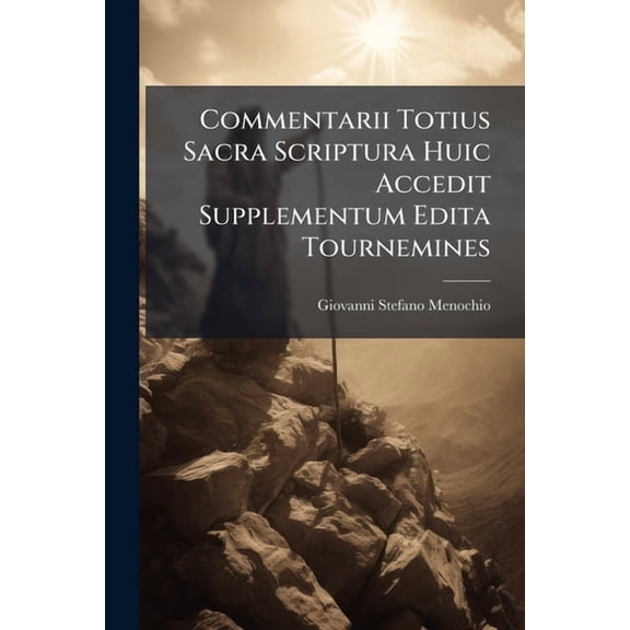 Commentarii Totius Sacra Scriptura Huic Accedit Supplementum Edita Tournemines (Paperback)