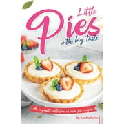 Little Pies with Big Taste: An Exquisite Collection of Mini Pie Recipes (Paperback) by Amelia Rubio