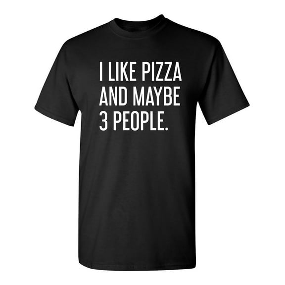 I Like Pizza And Maybe 3 People Sarcastic Humor Graphic Novelty Funny Tall T Shirt
