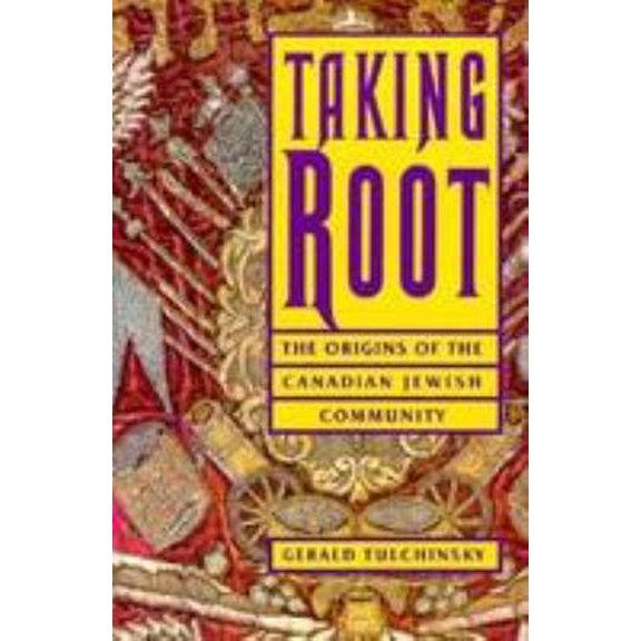 Pre-Owned Taking Root: The Origins of the Canadian Jewish Community (Paperback) 0773758623 9780773758629