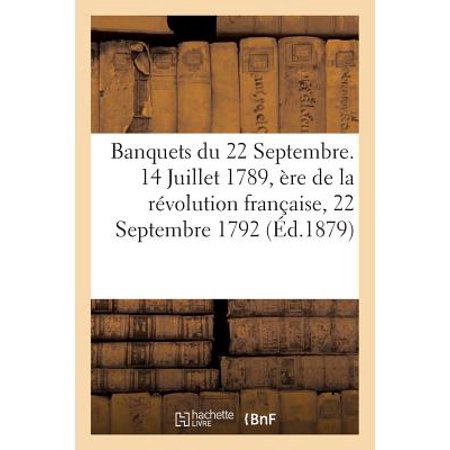 Banquets Du 22 Septembre. 14 Juillet 1789, ï¿½re de la Rï¿½volution Franï¿½aise, 22 Septembre 1792