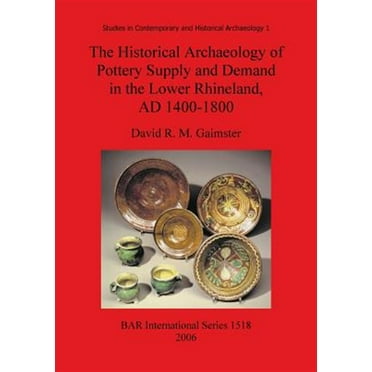 BAR International: The Historical Archaeology of Pottery Supply and Demand in the Lower Rhineland, AD 1400-1800 (Paperback)
