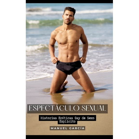 Espectáculo Sexual: Historias Eróticas Gay de Sexo Explicito, (Hardcover)