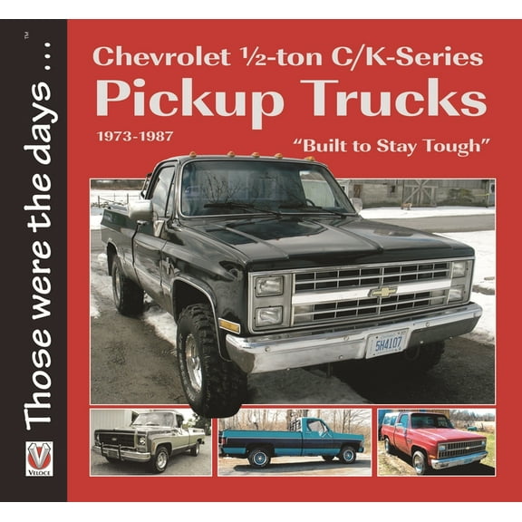Those Were the Days Chevrolet 1/2-Ton C/K-Series Pickup Trucks 1973-1987: - "Built to Stay Tough", (Paperback)