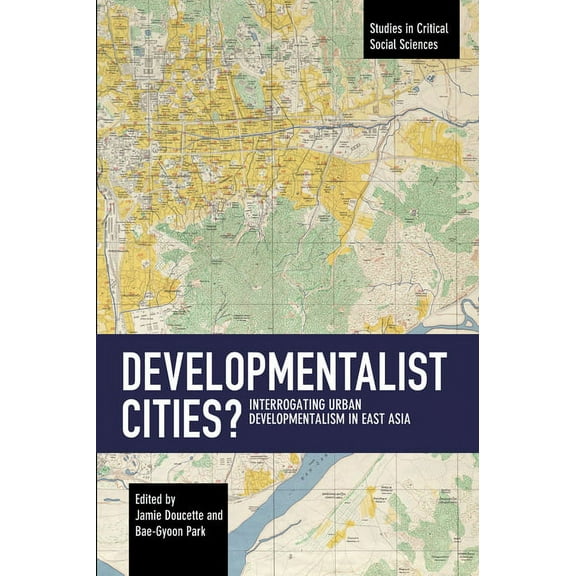 Studies in Critical Social Sciences Developmentalist Cities?: Interrogating Urban Developmentalism in East Asia, (Paperback)
