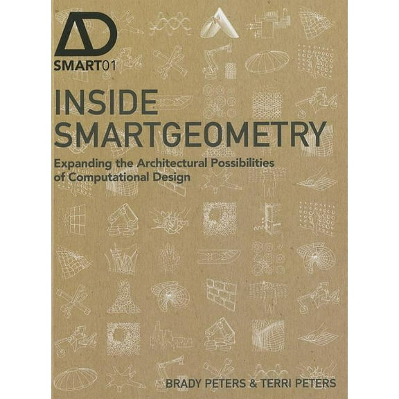 Ad Smart Inside Smartgeometry: Expanding the Architectural Possibilities of Computational Design, (Hardcover)