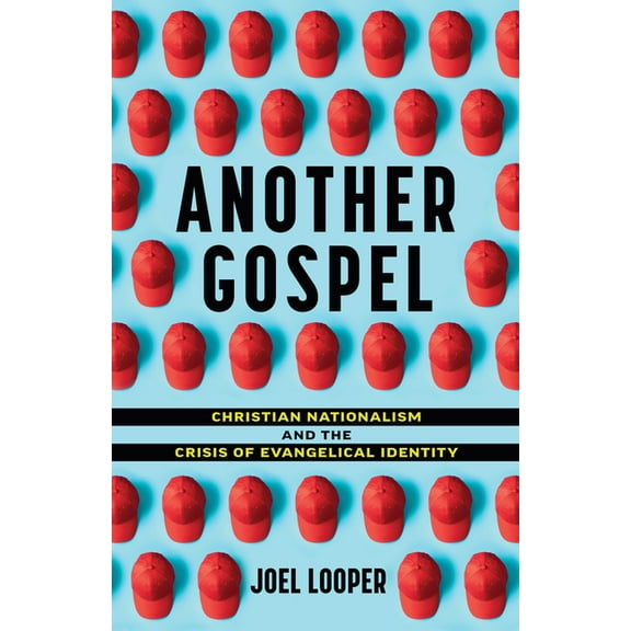 Another Gospel: Christian Nationalism and the Crisis of Evangelical Identity, (Paperback)