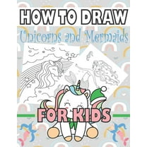 How to Draw Unicorns and Mermaids for Kids: Learn to draw unicorns and mermaids for kids, (Paperback)
