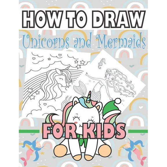 How to Draw Unicorns and Mermaids for Kids: Learn to draw unicorns and mermaids for kids, (Paperback)