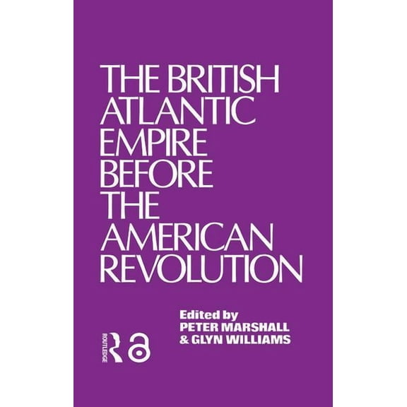The British Atlantic Empire Before the American Revolution, (Paperback)