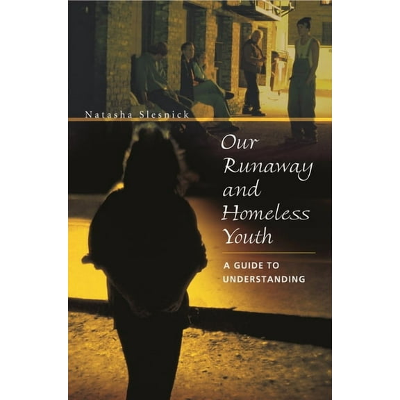 Our Runaway and Homeless Youth: A Guide to Understanding, (Hardcover)