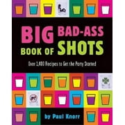 Big Bad-Ass Book of Shots (Paperback) by Paul Knorr