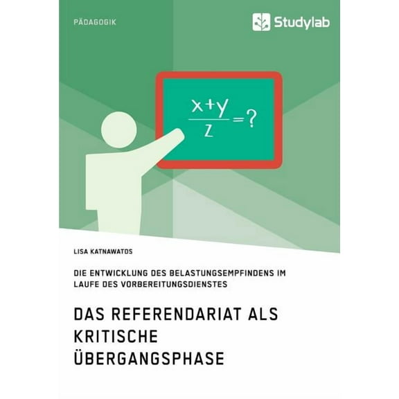 Das Referendariat als kritische Ãbergangsphase: Die Entwicklung des Belastungsempfindens im Laufe des Vorbereitungsdiens, (Paperback)
