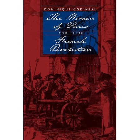 Pre-Owned The Women of Paris and Their French Revolution: Volume 26 (Studies on the History of Society and Culture) Paperback
