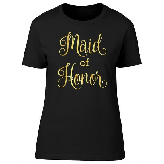Maid Of Honor. Gold Text T-Shirt Women -Image by Shutterstock, Female x-Large